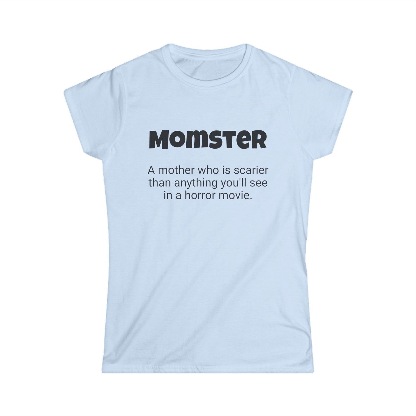 Funny Mom's Women's Softstyle Tee, "Momster", Mother's Day Gift,T-shirt for Her, Ladies Adult Unique Novelty Present