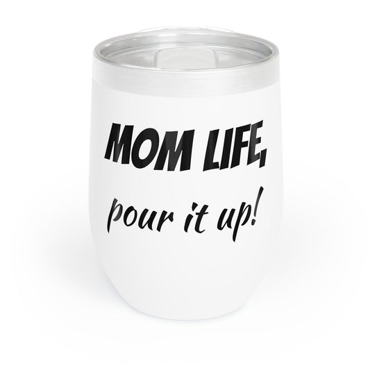 Funny Mother's Chill Wine Tumbler, ,"Mom life, pour it up!",Mother's Day Gift, Best Present for Mom,Christmas,Birthday, Unique Novelty Bar