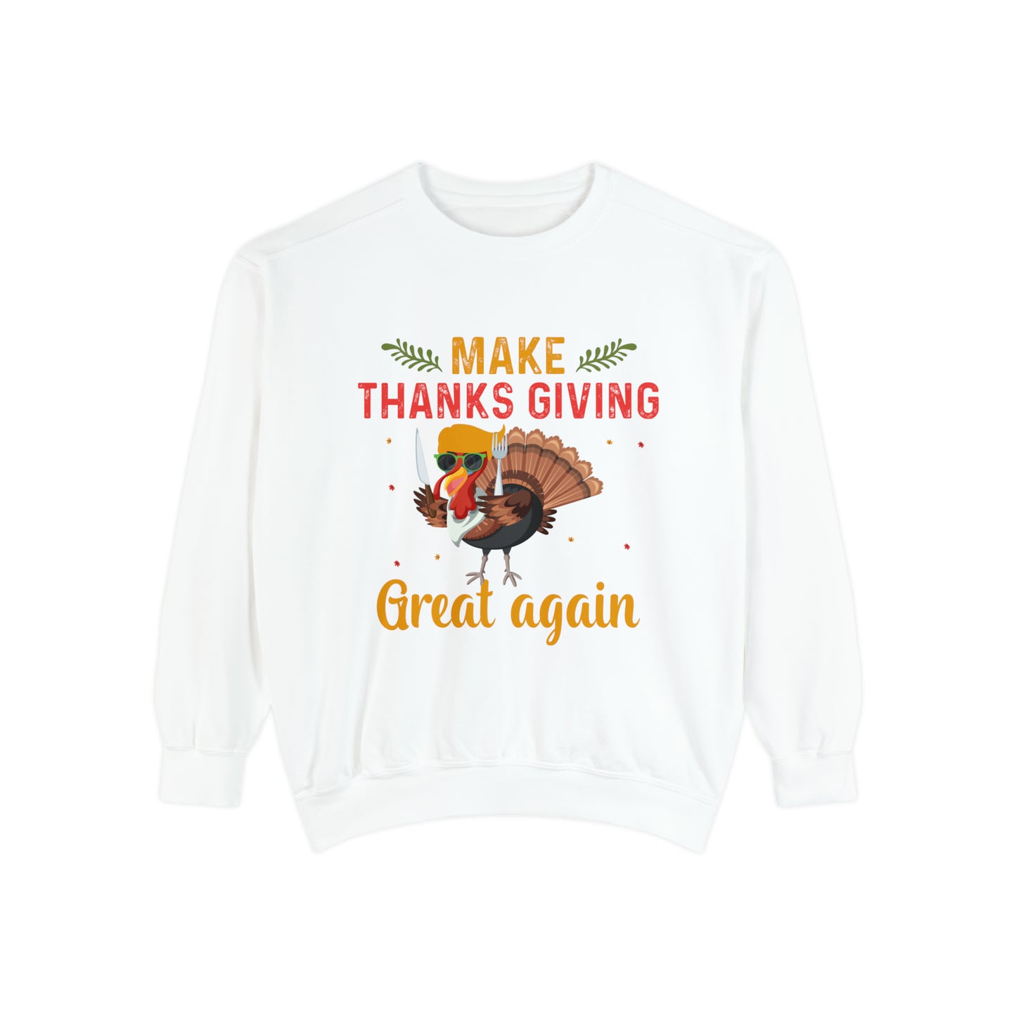 Comfort Colors® Make Thanksgivings Great Again Sweatshirt Turkey Sweater Funny Thanksgiving Sweat Fall Crewneck Autumn Sweatshirt Turkey Day Thanksgiving Family Tee