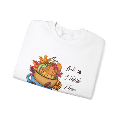 I Think I Love Fall Most Of All Sweatshirt Cute Fall Sweater Pumpkin Lover Sweat Autumn Fall Trendy Sweater Hello Fall Apparel Autumn Lover