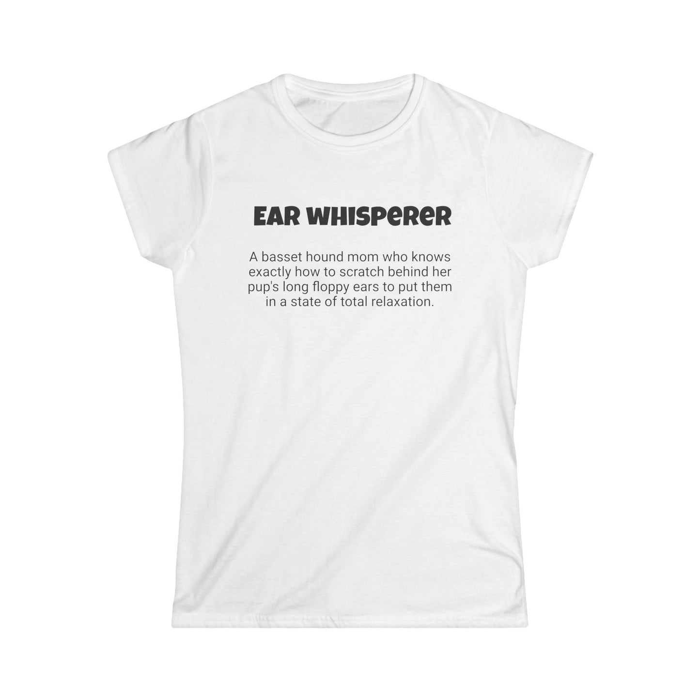 Funny Basset Hound Mom's Women's Softstyle Tee ," Ear whisperer ", Dog Mother's Day Gift, Ladies Adult Novelty T-shirt