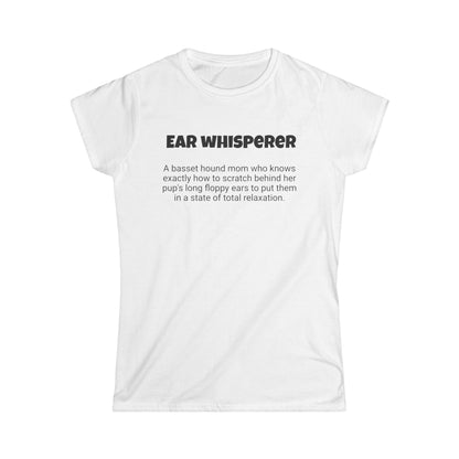 Funny Basset Hound Mom's Women's Softstyle Tee ," Ear whisperer ", Dog Mother's Day Gift, Ladies Adult Novelty T-shirt