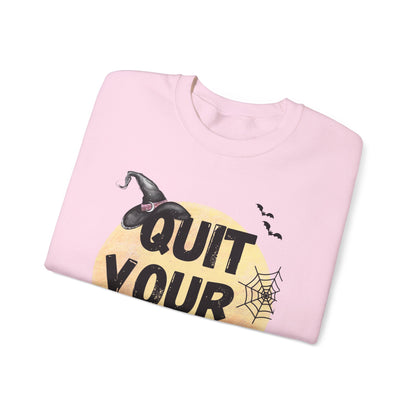 Quit Your Witchin' Crewneck Sweatshirt Funny Halloween Sweater Witchy Sweatshirt Punny Crewneck Quit Complaining Sweat Magical Spooky Season