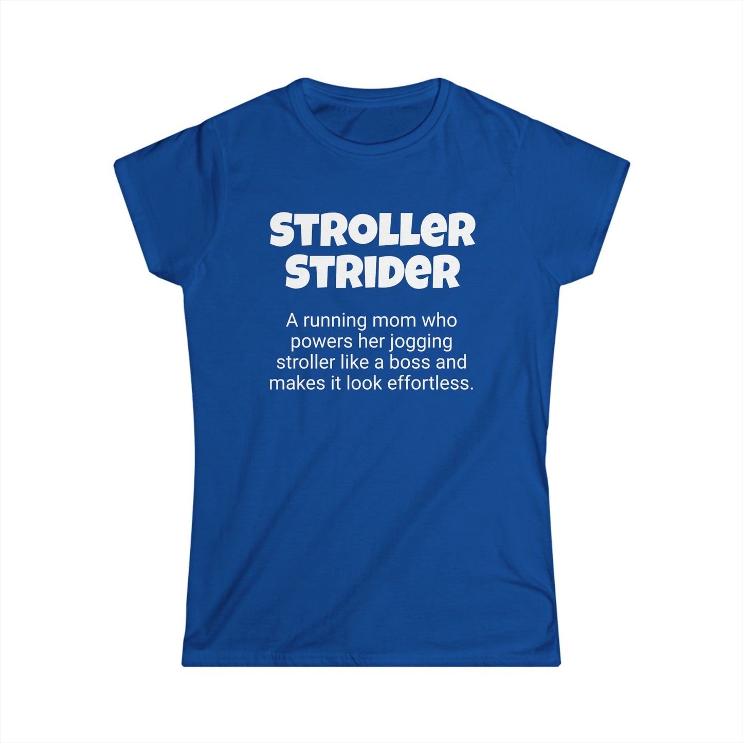 Funny Running Mom's Women's Softstyle Tee ,"Stroller Strider", Mother's Day Gift, Ladies Adult T-shirt Unique Novelty Present