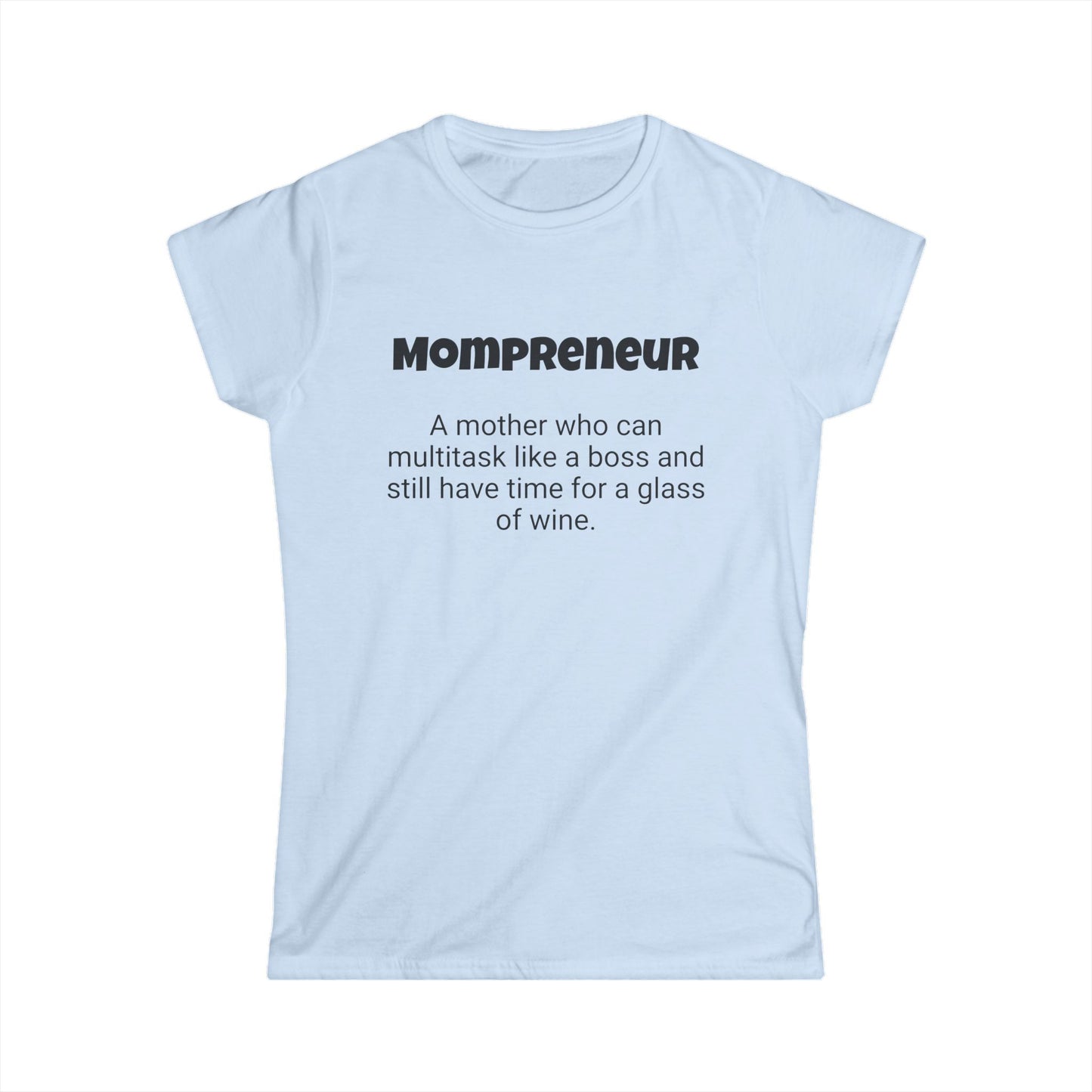 Funny Mom's Women's Softstyle Tee, "Mompreneur", Mother's Day Gift,T-shirt for Her, Ladies Adult Unique Novelty Present