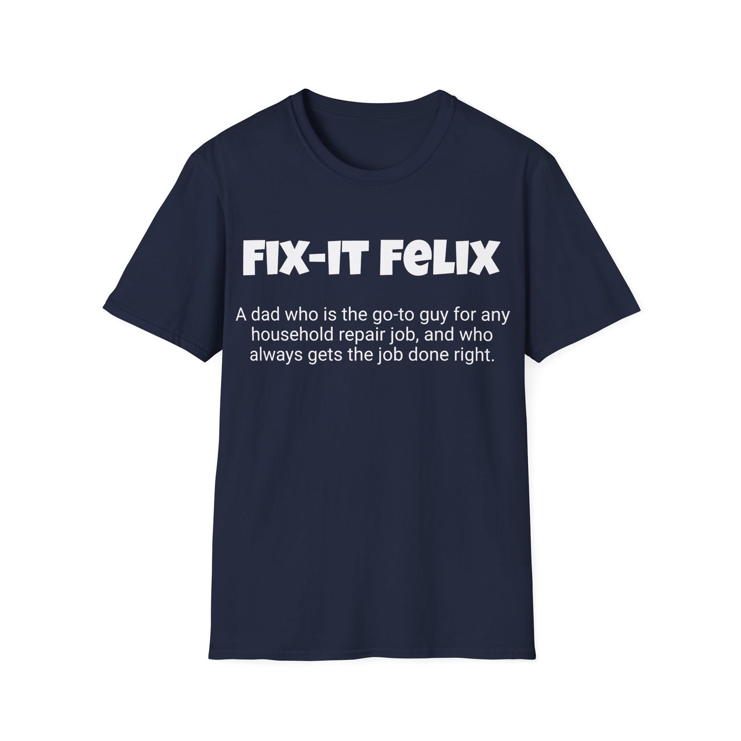 Funny Dad's Mens Softstyle T-shirt, "Fix-it Felix", Father's Day Gift, His Tee, Adult Humorous Unique Novelty Apparel Present