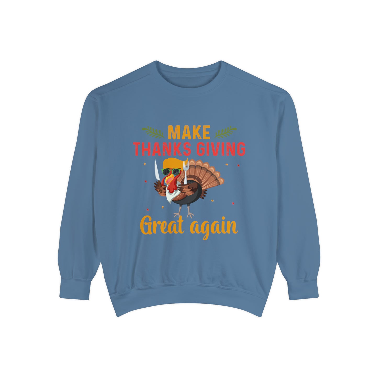 Comfort Colors® Make Thanksgivings Great Again Sweatshirt Turkey Sweater Funny Thanksgiving Sweat Fall Crewneck Autumn Sweatshirt Turkey Day Thanksgiving Family Tee