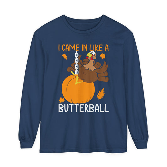 I Came In Like A Butterball Long Sleeve Sweatshirt Funny Thanksgiving Funny Turkey