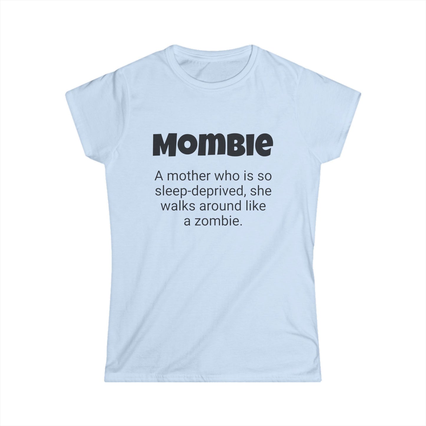 Funny Mom's Women's Softstyle Tee, "Mombie", Mother's Day Gift,T-shirt for Her, Ladies Adult Unique Novelty Present