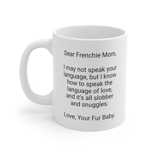 Frenchie Mother's Day 11oz Coffee Mug,"I may not speak your...", Unique Novelty Dog Mother's Present, Dog Mom Gift, Dog Lover Cup, Fur Mom