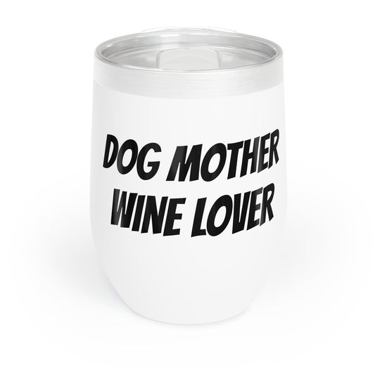 Funny Mother's Chill Wine Tumbler,"Dog Mother Wine Lover", Canine Mother's Day Gift, Best Present for Doggy Mom, For Her Christmas, Birthday