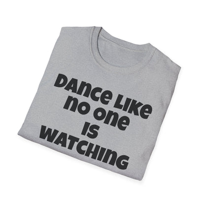 Dance like no one is watching t shirt