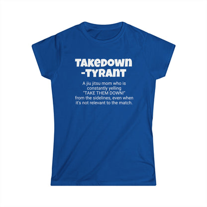 Funny Jiu Jitsu Mom's Women's Softstyle Tee, "Takedown-tyrant", Mother's Day Gift,Ladies Adult T-shirt Unique Novelty Present