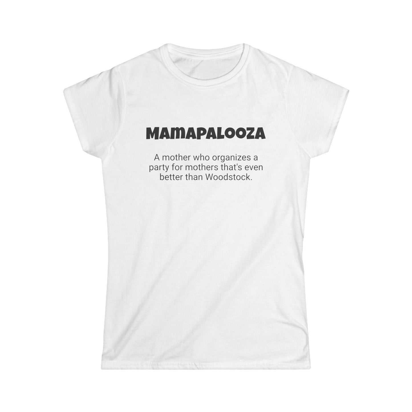 Funny Mom's Women's Softstyle Tee, "Mamapalooza", Mother's Day Gift,T-shirt for Her, Ladies Adult Unique Novelty Present