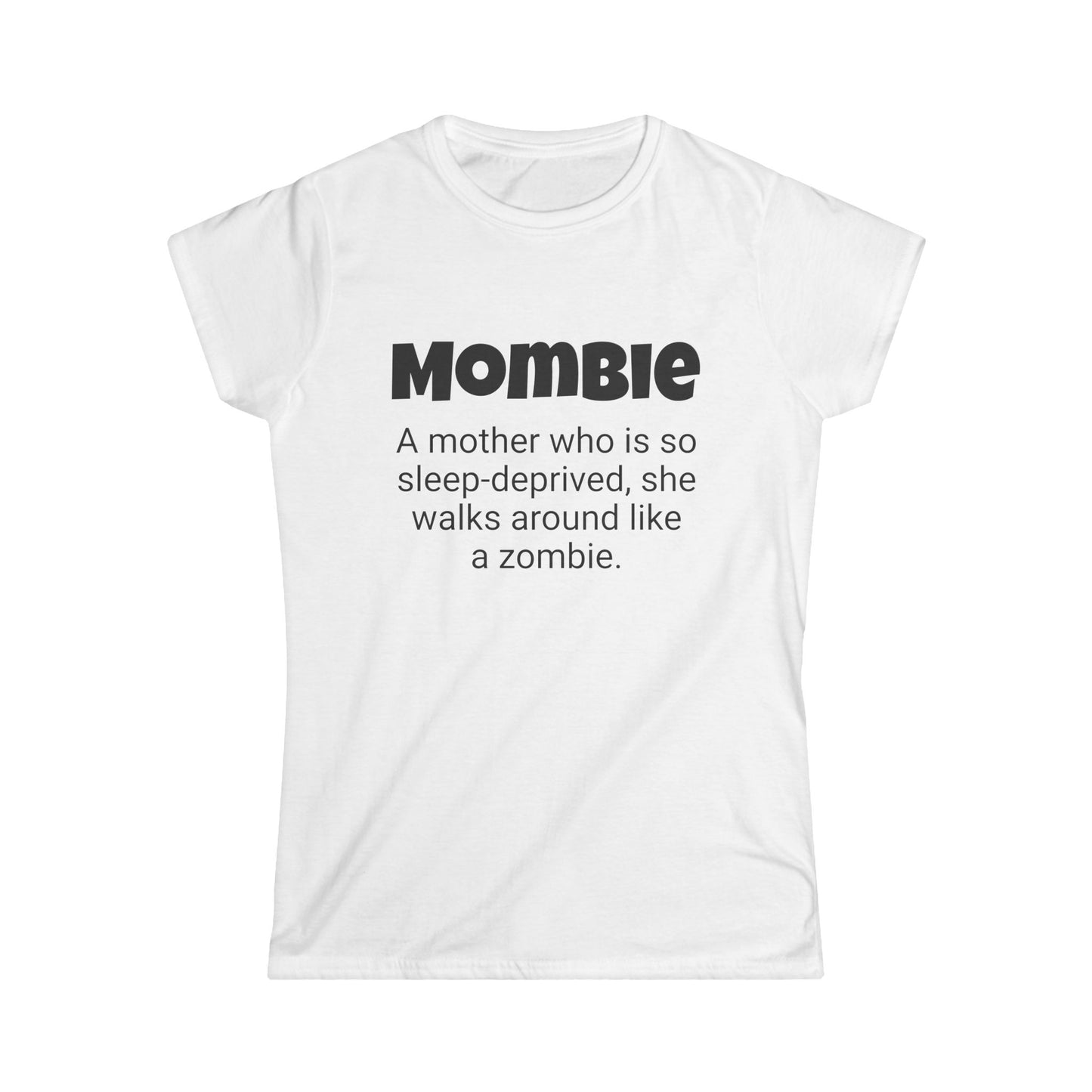 Funny Mom's Women's Softstyle Tee, "Mombie", Mother's Day Gift,T-shirt for Her, Ladies Adult Unique Novelty Present