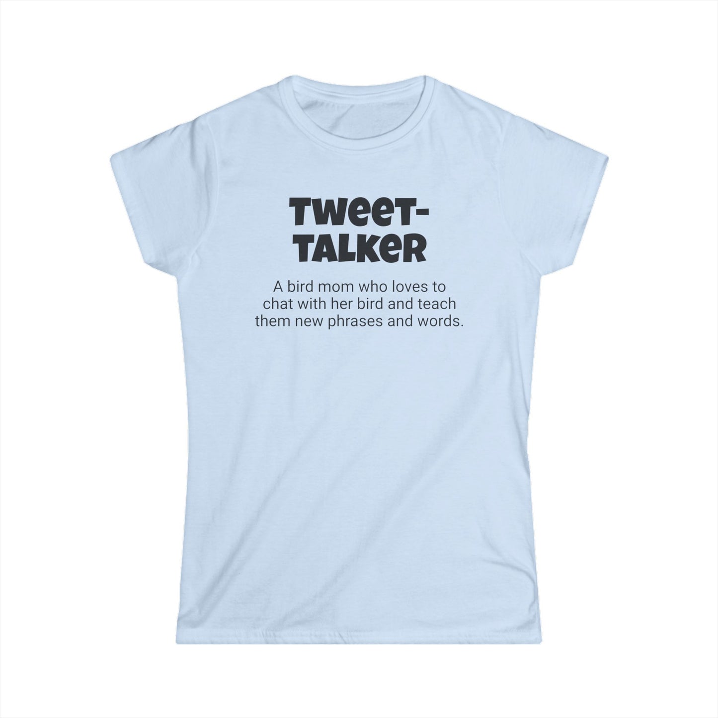 Funny Bird Mom's Women's Softstyle Tee,"Tweet-talker", Mother's Day Gift, For Her T-shirt,Ladies Adult Unique Novelty Present