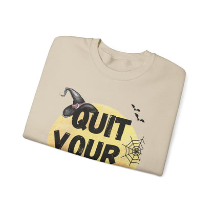 Quit Your Witchin' Crewneck Sweatshirt Funny Halloween Sweater Witchy Sweatshirt Punny Crewneck Quit Complaining Sweat Magical Spooky Season