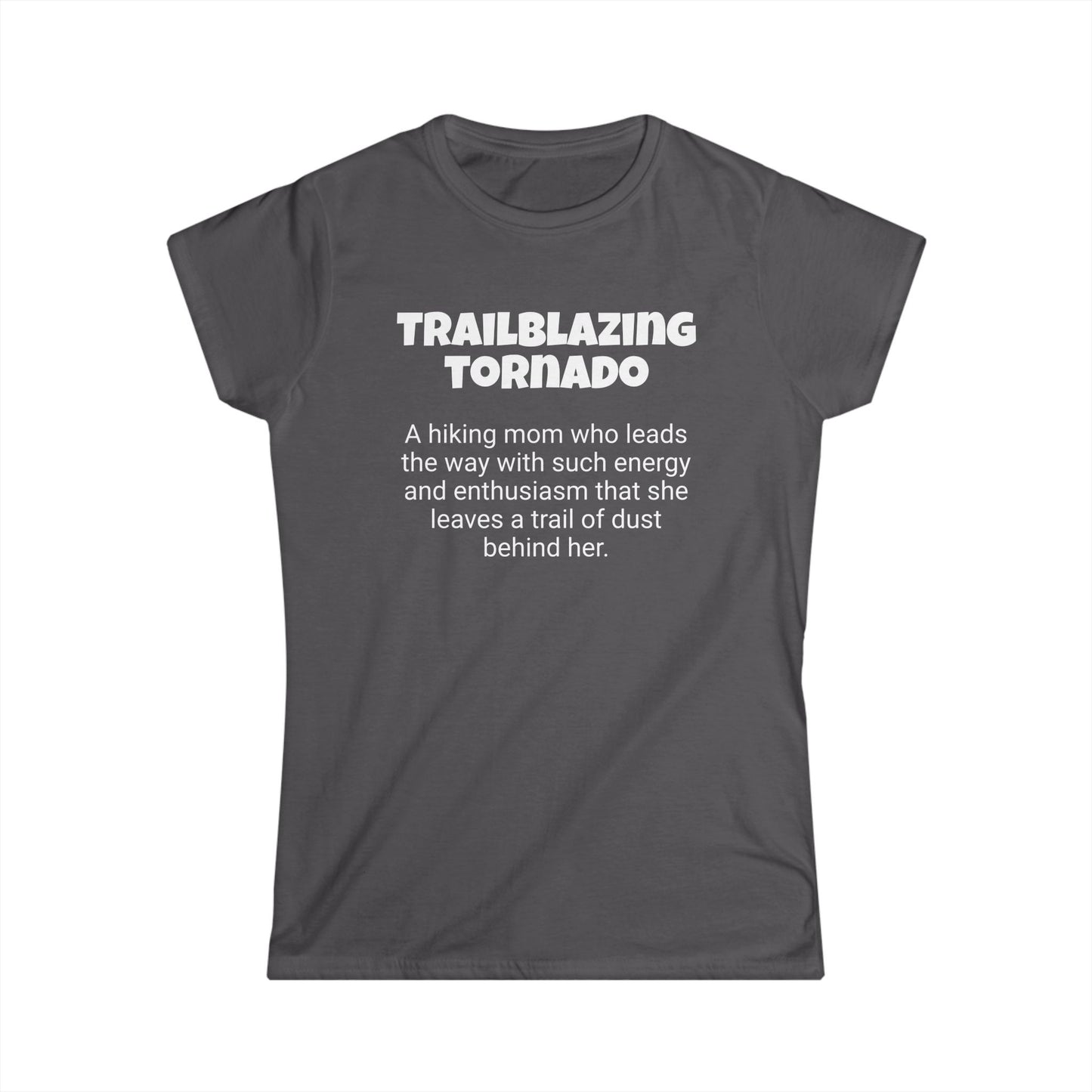 Funny Hiking Mom's Women's Softstyle Tee,"Trailblazing tornado",Mother's Day Gift,Ladies Adult T-shirt Unique Novelty Present