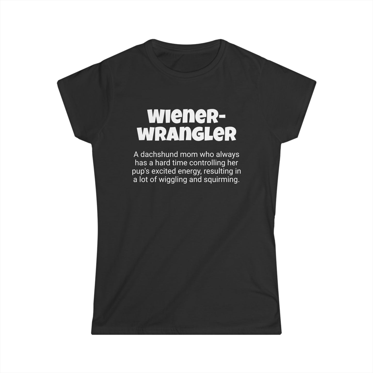 Funny Dachshund Mom's Women's Softstyle Tee , "Wiener-wrangler ",Dog Mother's Day Gift,Ladies Adult Novelty T-shirt, Fur Mama