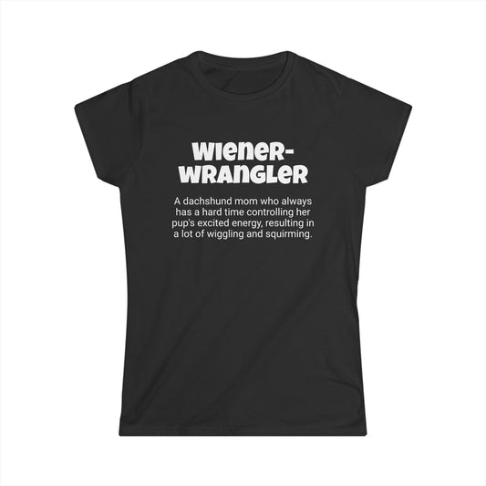 Funny Dachshund Mom's Women's Softstyle Tee , "Wiener-wrangler ",Dog Mother's Day Gift,Ladies Adult Novelty T-shirt, Fur Mama