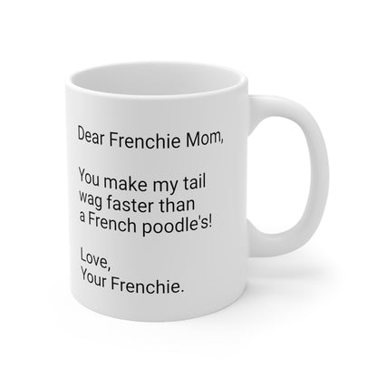 Frenchie Mother's Day 11oz Coffee Mug,"You make my tail wag...", Unique Novelty Dog Mother's Present, Dog Mom Gift, Dog Lover Cup, Fur Mom