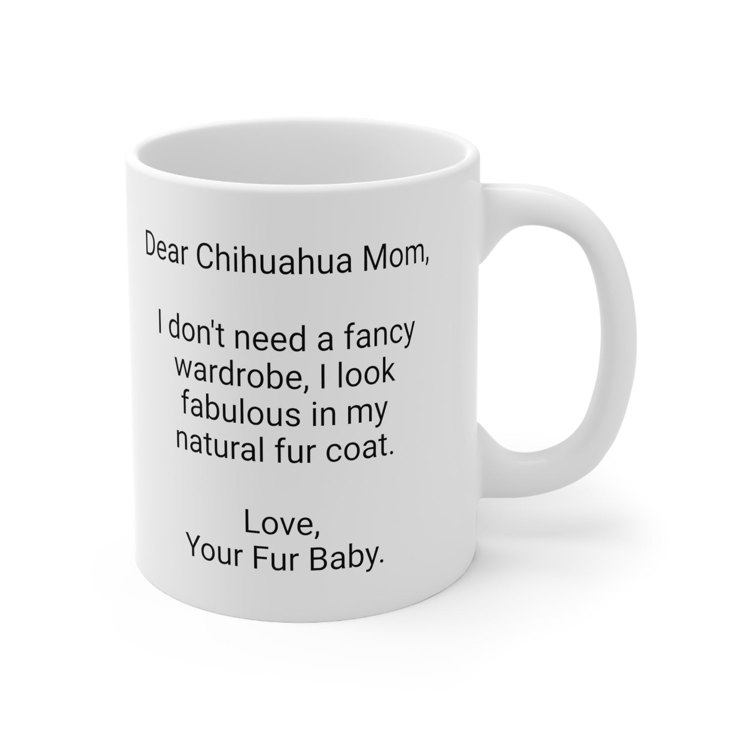 Chihuahua Mother's Day 11oz Coffee Mug, "I don't need a fancy...", Unique Novelty Dog Mother's Present, Dog Mom Gift, Dog Lover Cup, Fur Mom