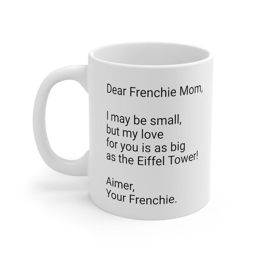 Mother's Day 11oz Coffee Mug,"Dear Frenchie Mom, I may be..",Unique Novelty Dog Mother's Present,Special Occasion Dog Mom Gift,Dog Lover Cup