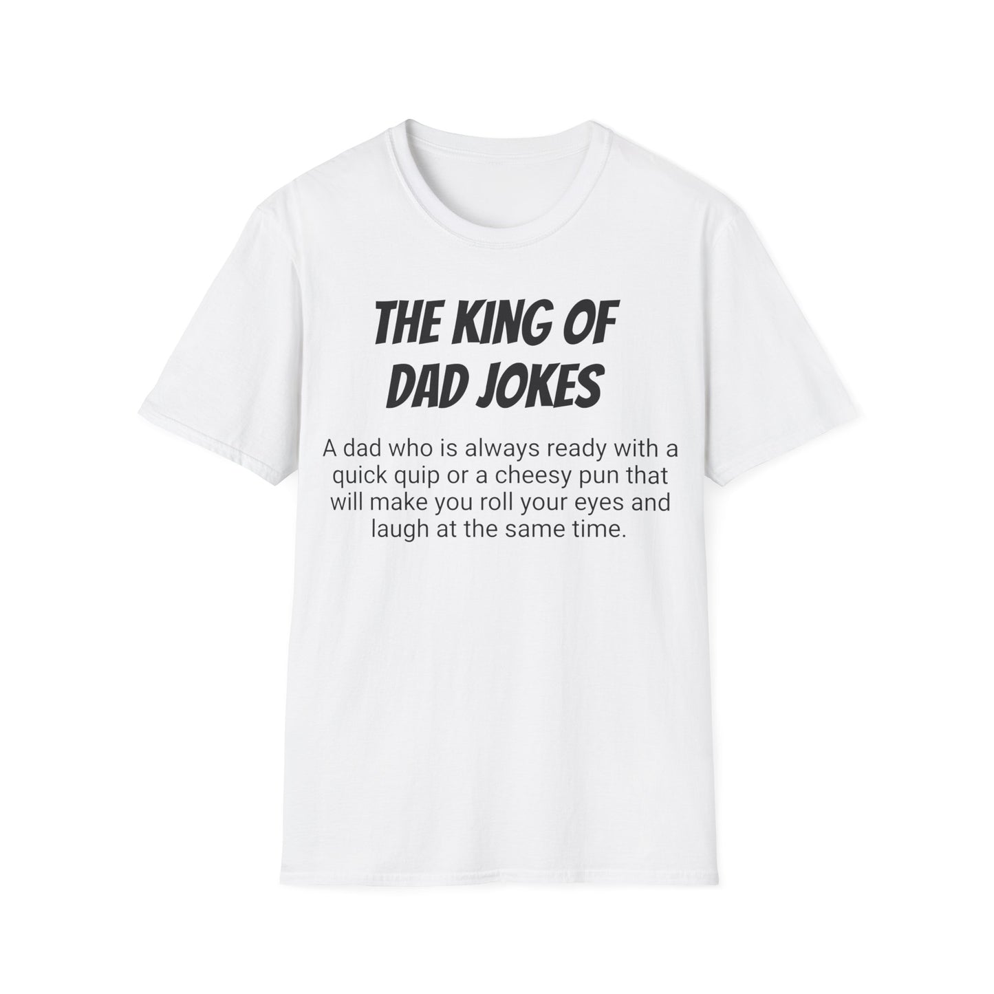 Funny Dad's Mens Softstyle T-shirt, "The King of Dad Jokes", Father's Day Gift, Adult Humorous Unique Novelty Apparel Present