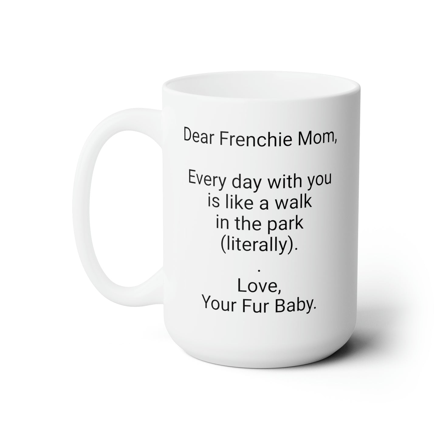 Mother's Day 15oz Coffee Mug,""Every day with you is like a walk..",Unique Novelty Dog Mother's Present, Special Occasion Dog Mom Gift, Dog Lover Cup