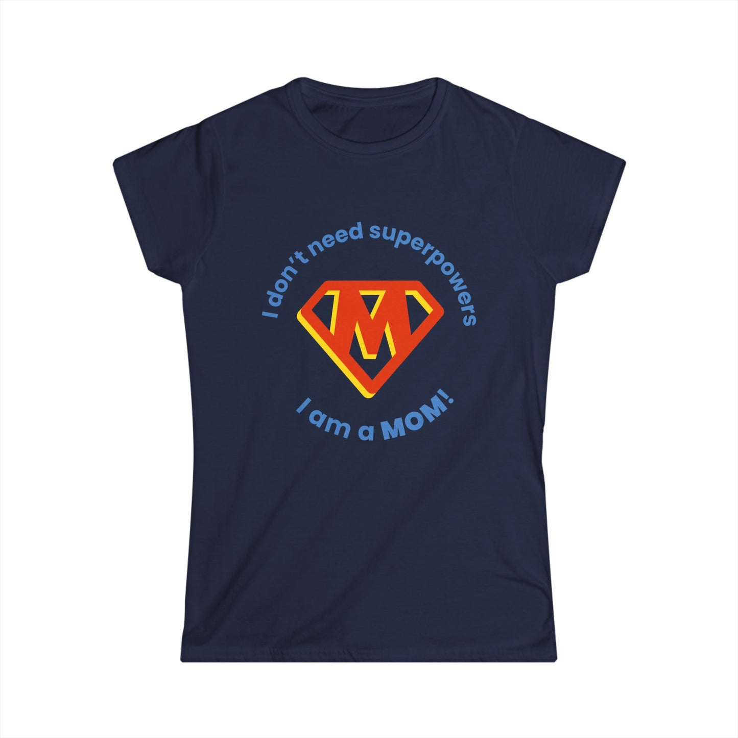 Funny Mom's Women's Softstyle Tee, "...superpowers...",Mother's Day Gift,T-shirt for Her,Ladies Adult Unique Novelty Present