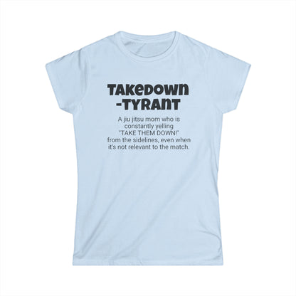 Funny Jiu Jitsu Mom's Women's Softstyle Tee, "Takedown-tyrant", Mother's Day Gift,Ladies Adult T-shirt Unique Novelty Present