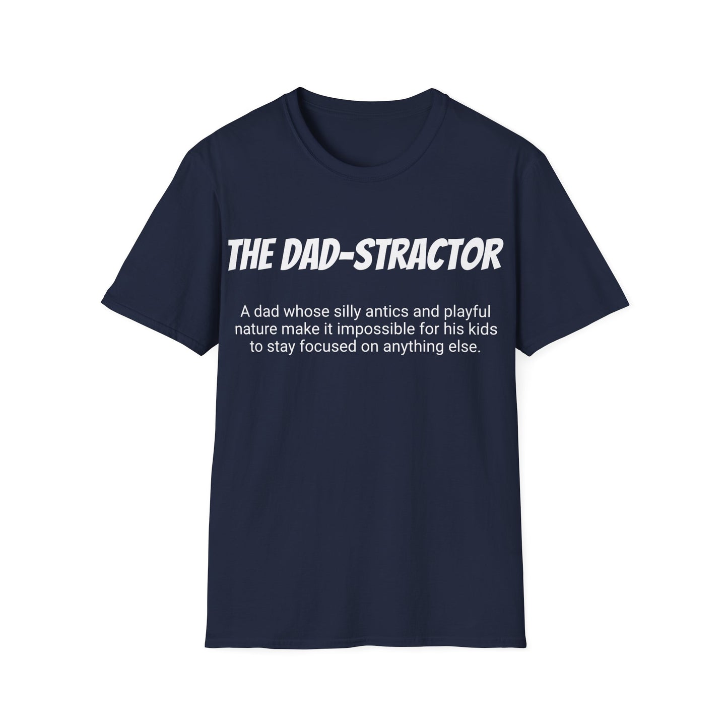 Funny Dad's Mens Softstyle T-shirt, "The Dad-stractor", Father's Day Gift, Tee for Him, Adult Humorous Unique Novelty Present