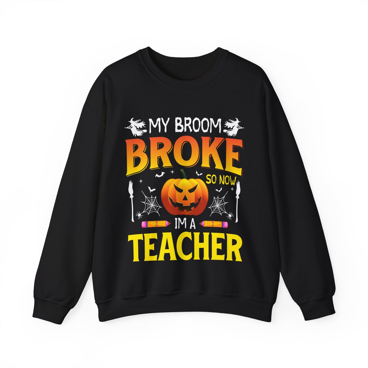 My Broom Broke So Now I'm A Teacher Sweatshirt Funny Teacher Halloween Sweater Pumpkin Teacher Appreciation Teacher Life New Teacher Gift