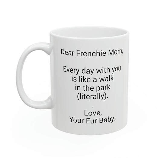 Frenchie Mother's Day 11oz Coffee Mug,"Every day with you is like a walk..",Unique Novelty Dog Mother's Present, Dog Mom Gift, Dog Lover Cup