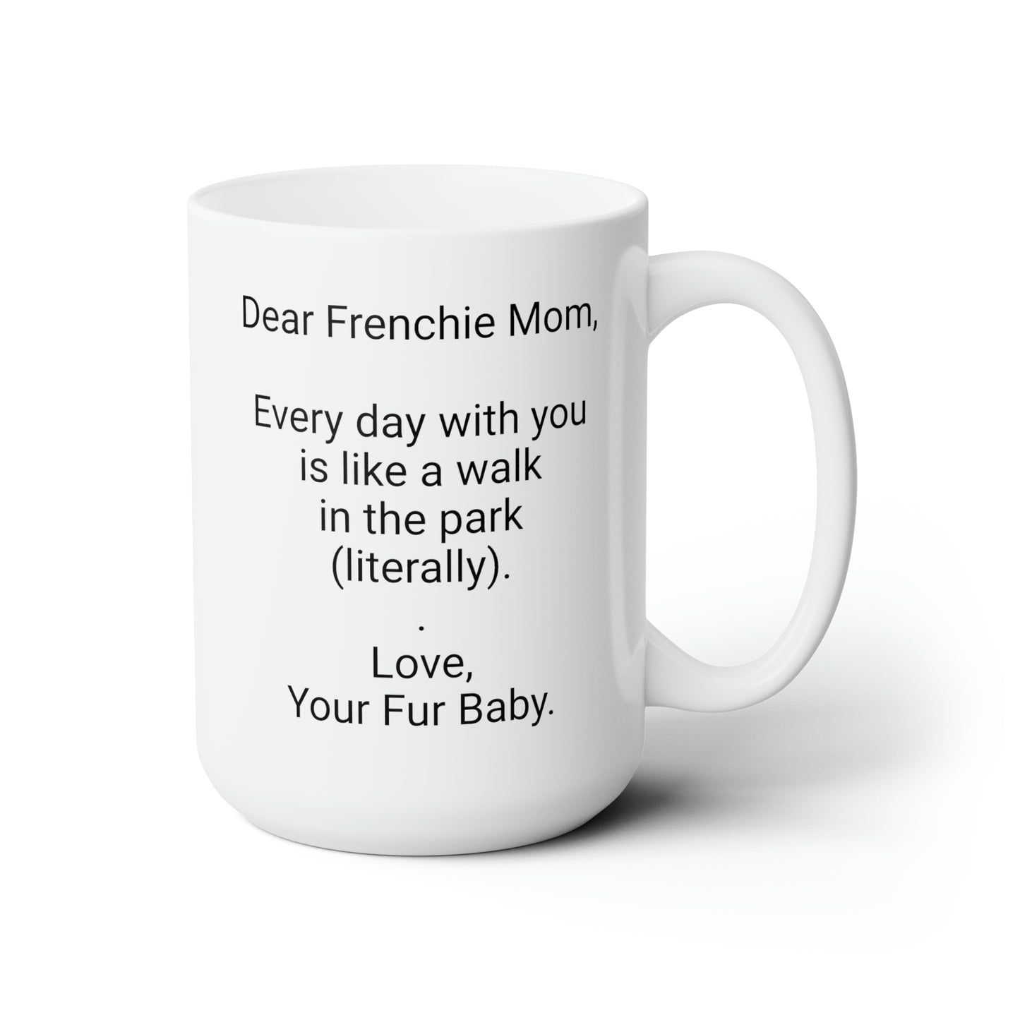 Mother's Day 15oz Coffee Mug,""Every day with you is like a walk..",Unique Novelty Dog Mother's Present, Special Occasion Dog Mom Gift, Dog Lover Cup