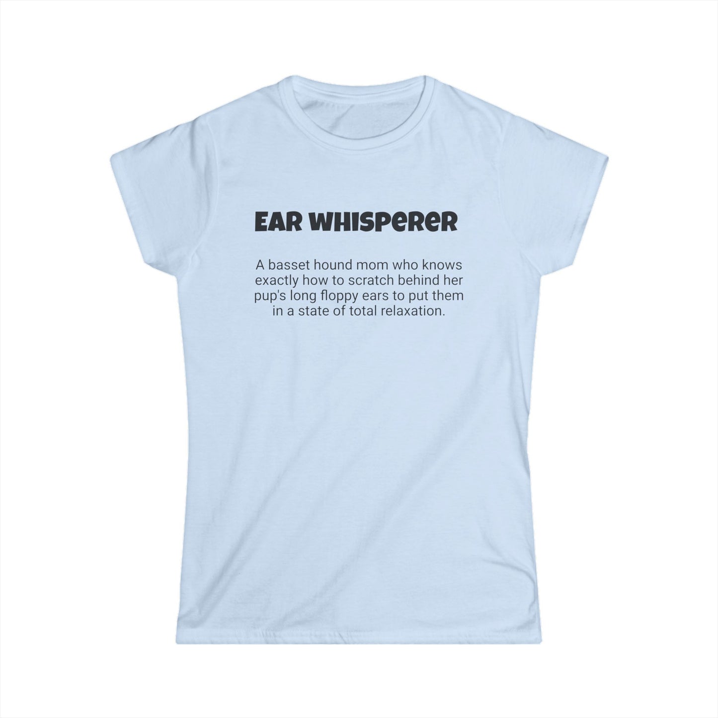 Funny Basset Hound Mom's Women's Softstyle Tee ," Ear whisperer ", Dog Mother's Day Gift, Ladies Adult Novelty T-shirt