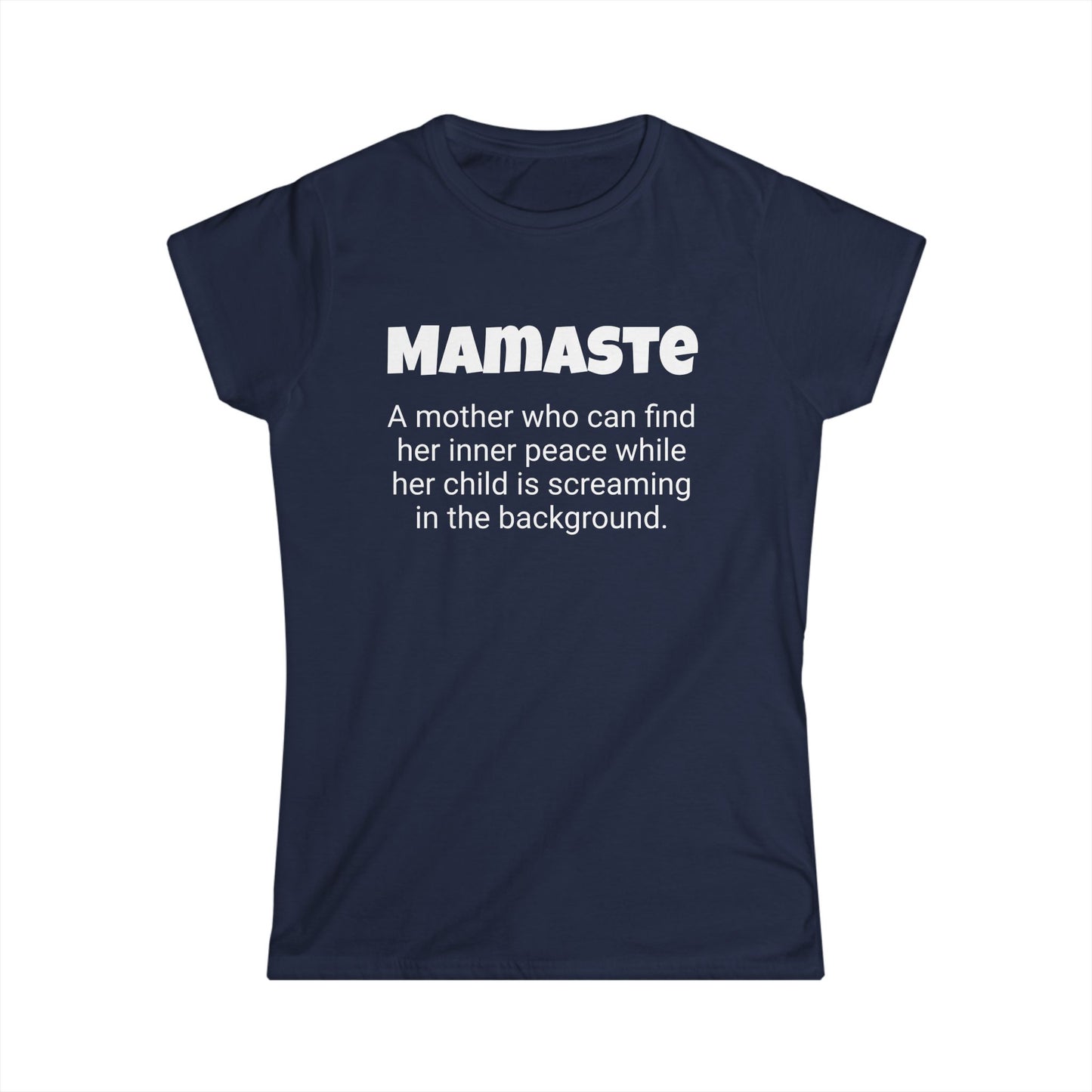 Funny Mom's Women's Softstyle Tee, "Mamaste", Mother's Day Gift,T-shirt for Her, Ladies Adult Unique Novelty Present