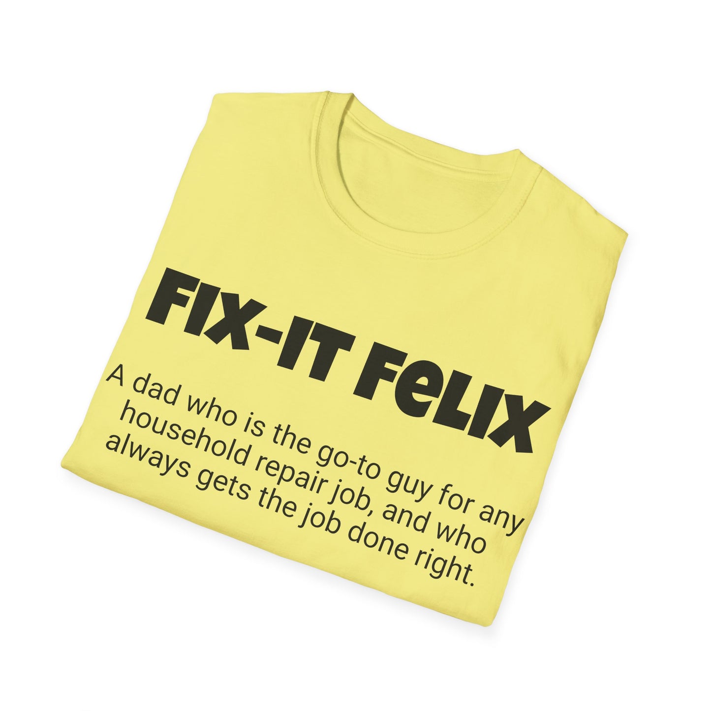 Funny Dad's Mens Softstyle T-shirt, "Fix-it Felix", Father's Day Gift, His Tee, Adult Humorous Unique Novelty Apparel Present