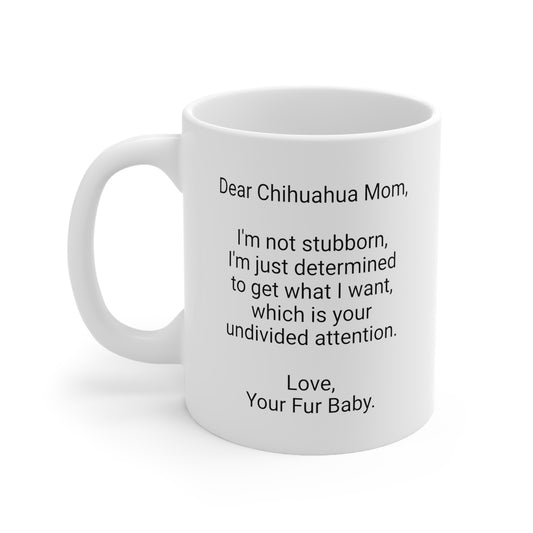 Chihuahua Mother's Day 11oz Coffee Mug, "I'm not stubborn, I'm..", Unique Novelty Dog Mother's Present, Dog Mom Gift, Dog Lover Cup, Fur Mom