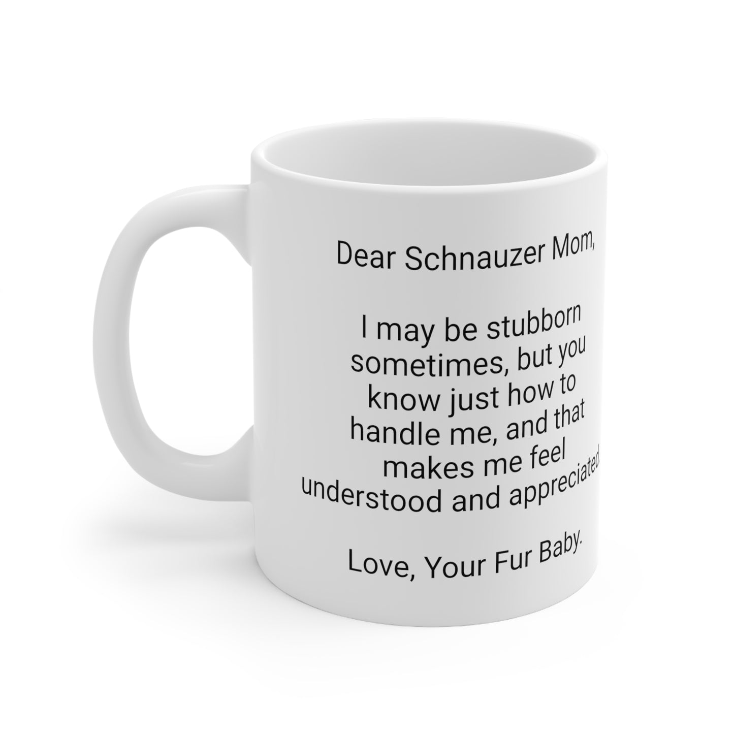 Schnauzer Mother's Day 11oz Coffee Mug, "I may be stubborn...", Unique Novelty Dog Mother's Present, Dog Mom Gift, Dog Lover Cup, Fur Mom