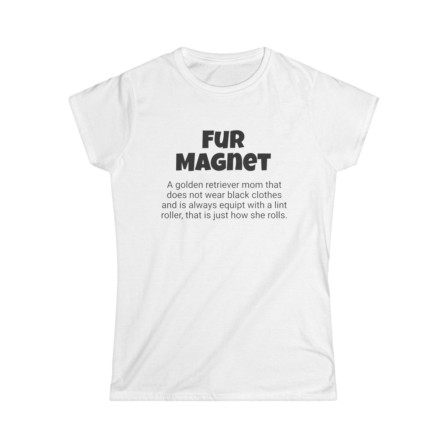 Funny Golden Retriever Mom's Women's Softstyle Tee ,"Fur Magnet", Dog Mother's Day Gift,Ladies Adult Unique Novelty T-shirt