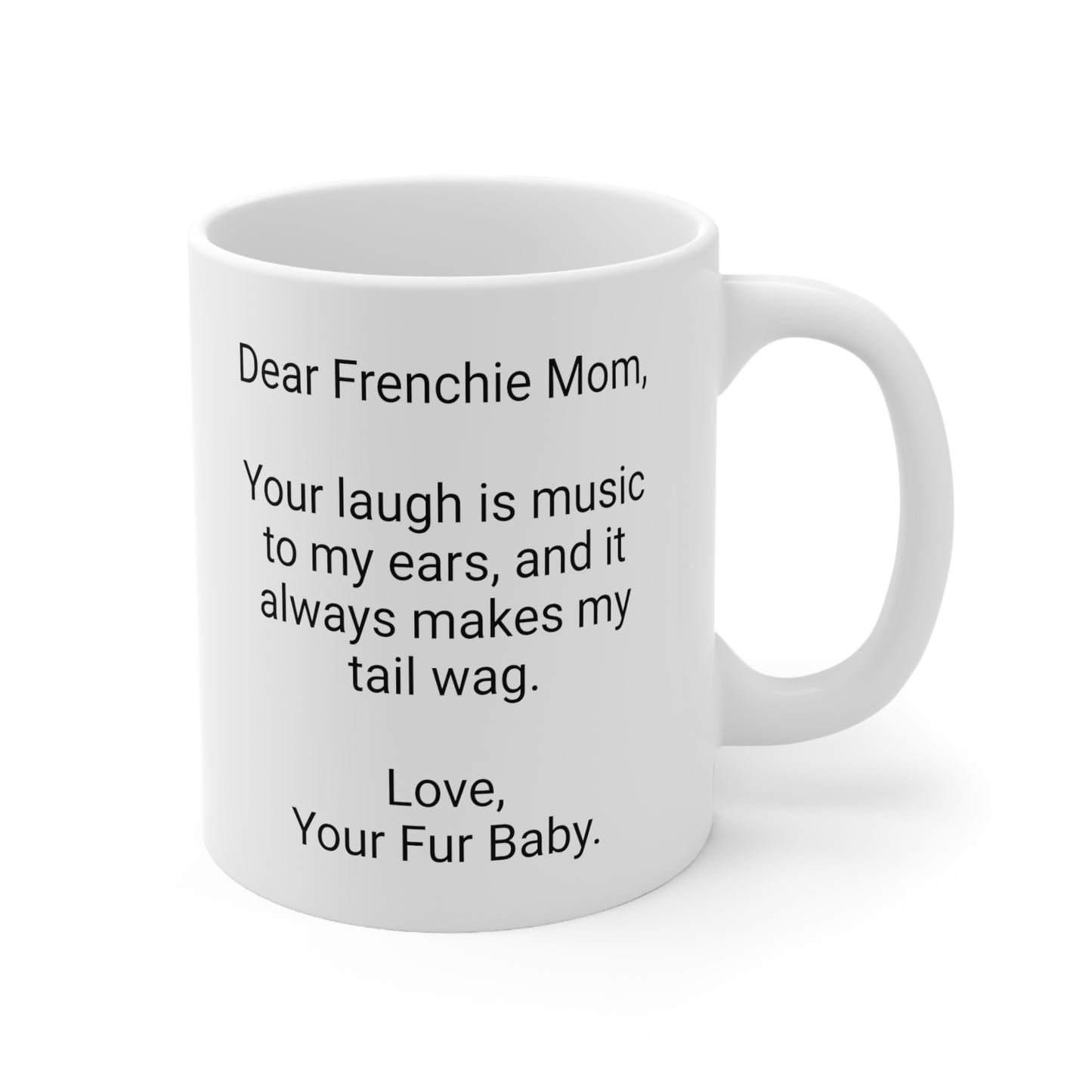 Frenchie Mother's Day 11oz Coffee Mug,"Your laugh is music to...", Unique Novelty Dog Mother's Present, Dog Mom Gift, Dog Lover Cup, Fur Mom