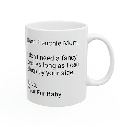 Frenchie Mother's Day 11oz Coffee Mug,"I don't need a fancy...", Unique Novelty Dog Mother's Present, Dog Mom Gift, Dog Lover Cup, Fur Mom