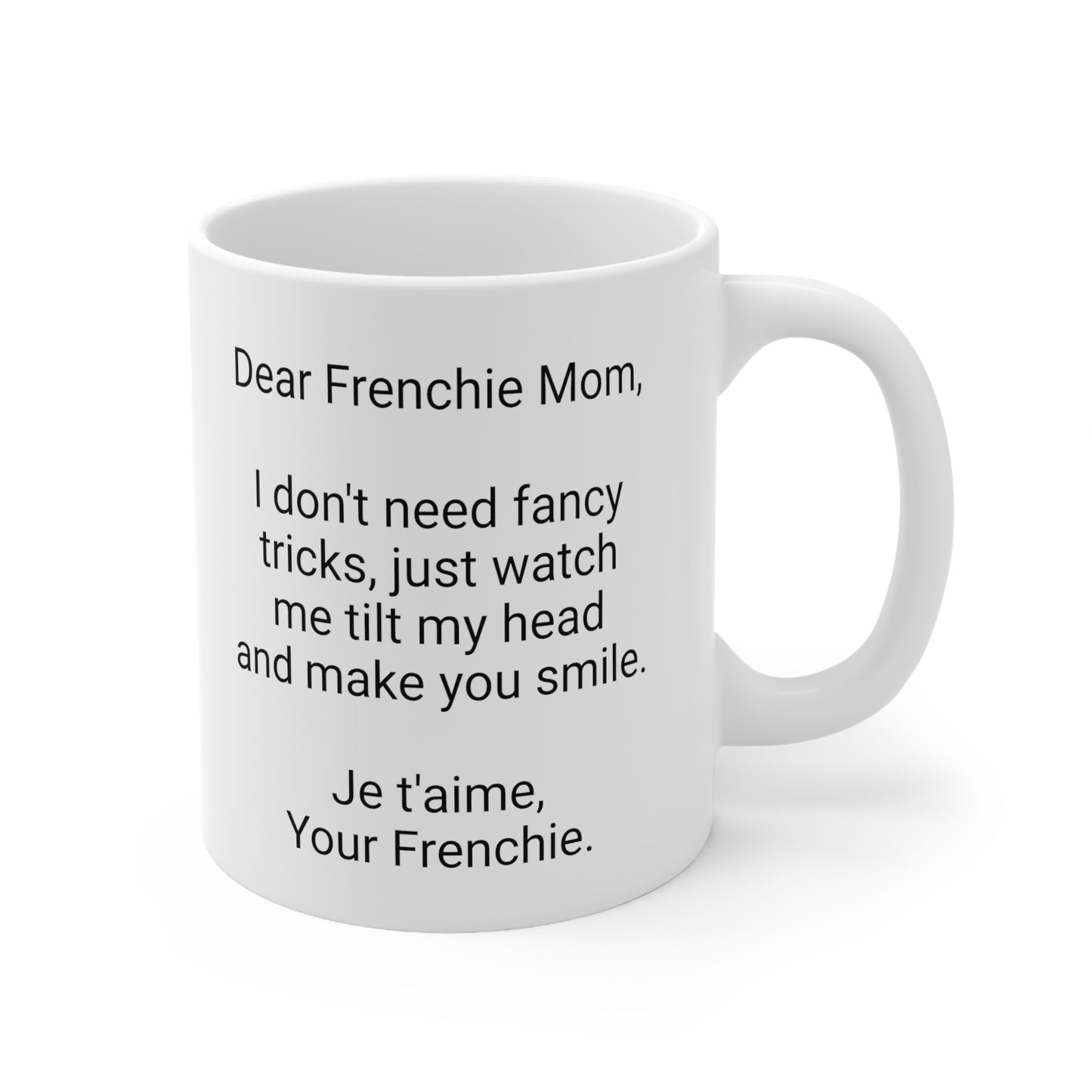 Frenchie Mother's Day 11oz Coffee Mug,"I don't need fancy tricks..", Unique Novelty Dog Mother's Present,Dog Mom Gift,Dog Lover Cup, Fur Mom