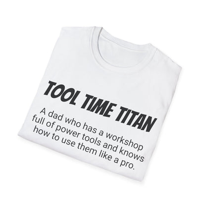 Funny Dad's Mens Softstyle T-shirt,"Tool Time Titan",Father's Day Gift, His Tee,Adult Humorous Unique Novelty Apparel Present