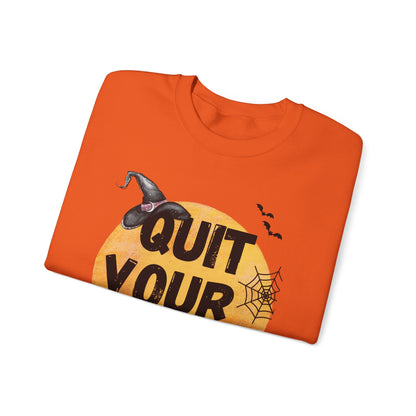 Quit Your Witchin' Crewneck Sweatshirt Funny Halloween Sweater Witchy Sweatshirt Punny Crewneck Quit Complaining Sweat Magical Spooky Season