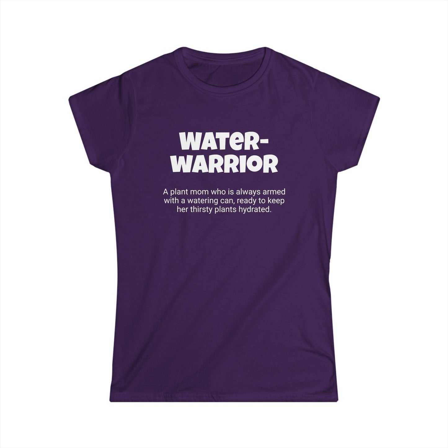 Funny Plant Mom's Women's Softstyle Tee, "Water-warrior", Mother's Day Gift, Her T-shirt, Ladies Adult Unique Novelty Present