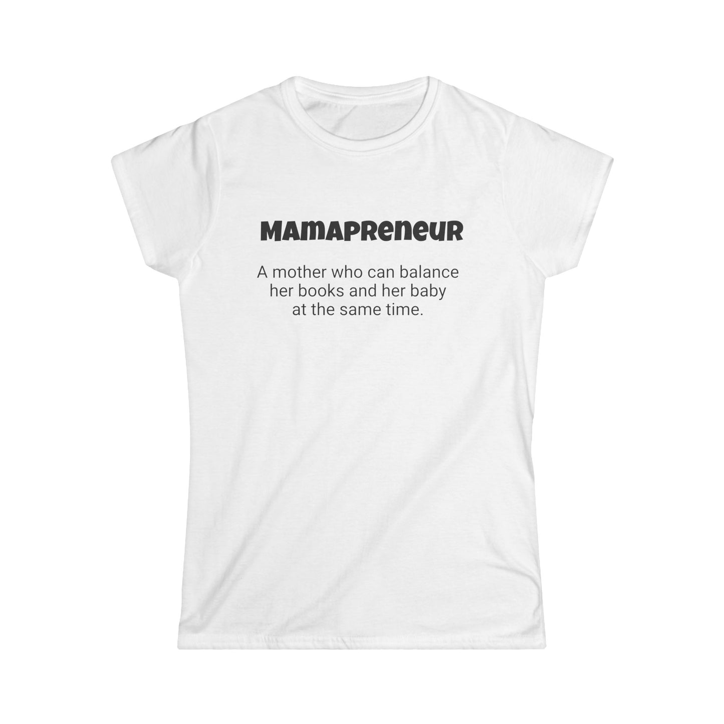 Funny Mom's Women's Softstyle Tee, "Mamapreneur", Mother's Day Gift,T-shirt for Her, Ladies Adult Unique Novelty Present