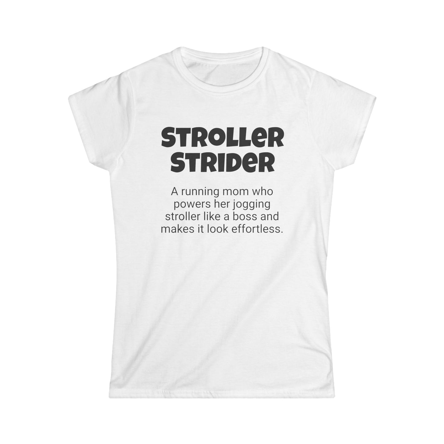 Funny Running Mom's Women's Softstyle Tee ,"Stroller Strider", Mother's Day Gift, Ladies Adult T-shirt Unique Novelty Present