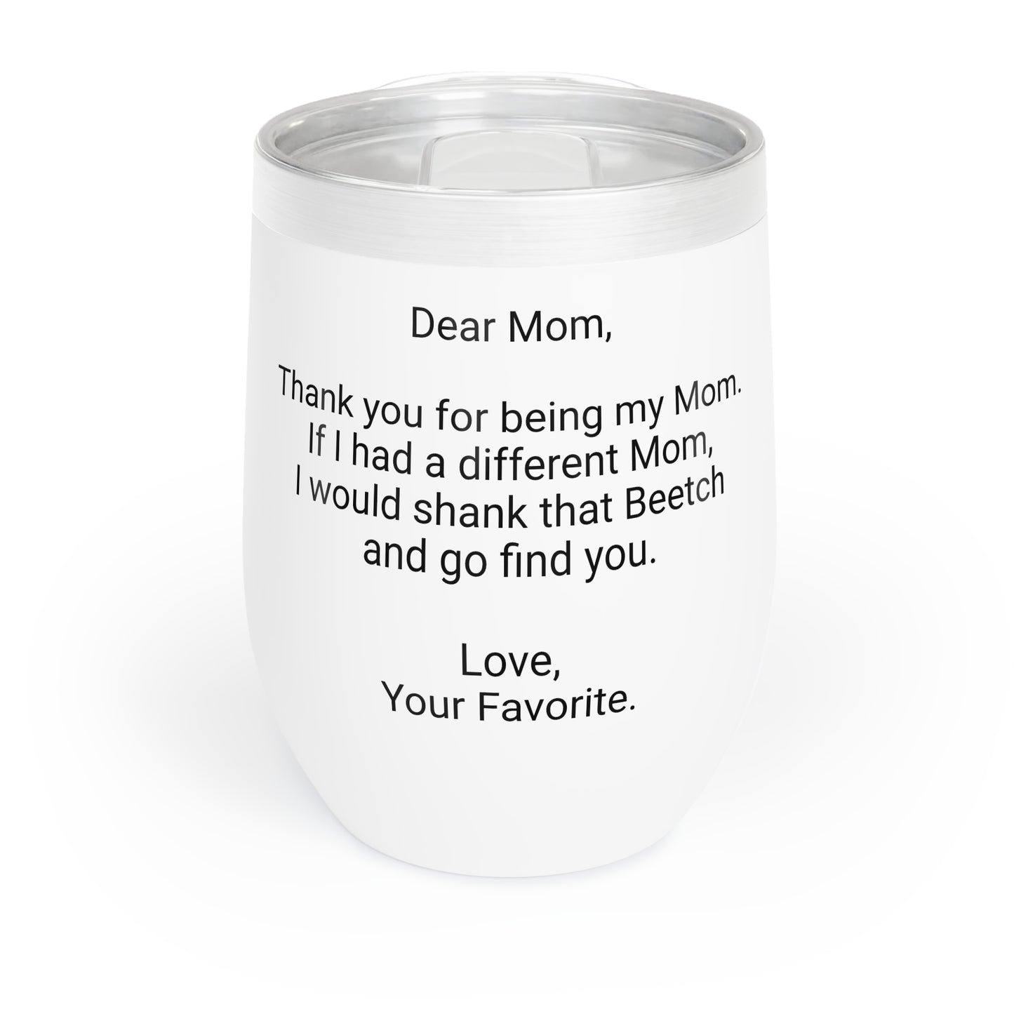 Funny Mother's Chill Wine Tumbler,"...shank that Beetch... ", Mother's Day Gift, Best Present for Mom,Christmas,Birthday, Unique Novelty Bar